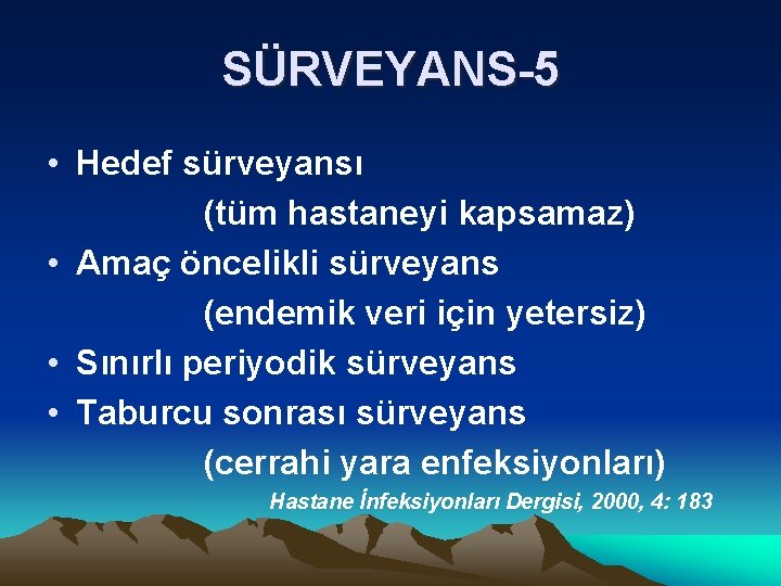 SÜRVEYANS-5 • Hedef sürveyansı (tüm hastaneyi kapsamaz) • Amaç öncelikli sürveyans (endemik veri için