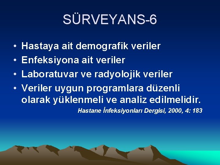 SÜRVEYANS-6 • • Hastaya ait demografik veriler Enfeksiyona ait veriler Laboratuvar ve radyolojik veriler