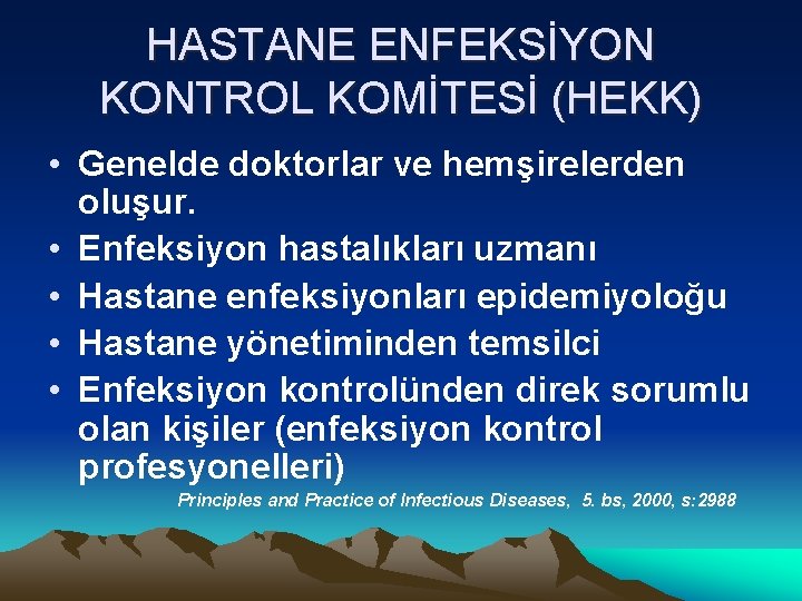 HASTANE ENFEKSİYON KONTROL KOMİTESİ (HEKK) • Genelde doktorlar ve hemşirelerden oluşur. • Enfeksiyon hastalıkları