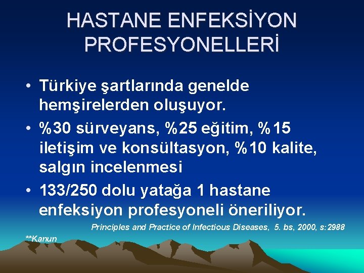 HASTANE ENFEKSİYON PROFESYONELLERİ • Türkiye şartlarında genelde hemşirelerden oluşuyor. • %30 sürveyans, %25 eğitim,