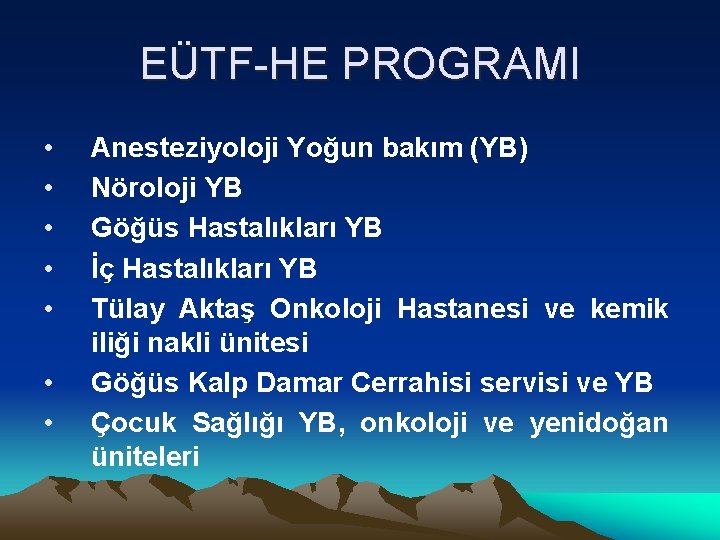 EÜTF-HE PROGRAMI • • Anesteziyoloji Yoğun bakım (YB) Nöroloji YB Göğüs Hastalıkları YB İç