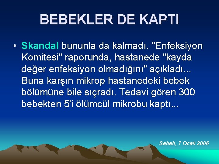 BEBEKLER DE KAPTI • Skandal bununla da kalmadı. "Enfeksiyon Komitesi" raporunda, hastanede "kayda değer