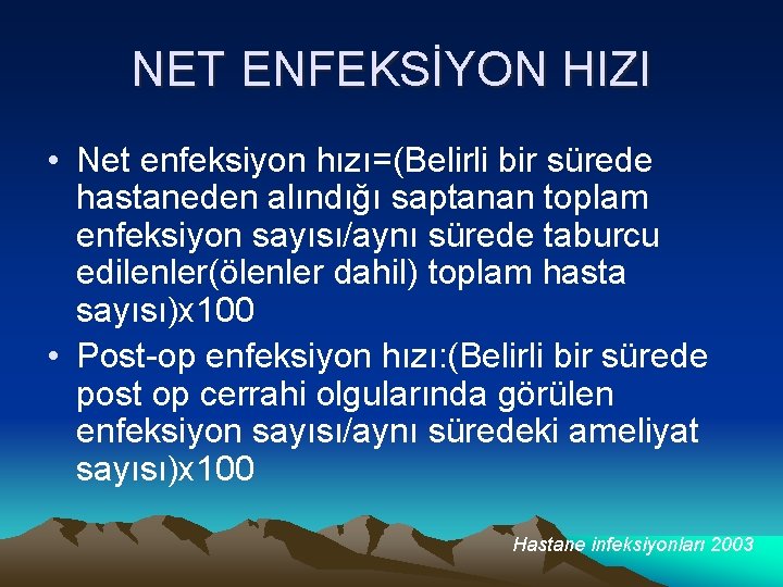 NET ENFEKSİYON HIZI • Net enfeksiyon hızı=(Belirli bir sürede hastaneden alındığı saptanan toplam enfeksiyon