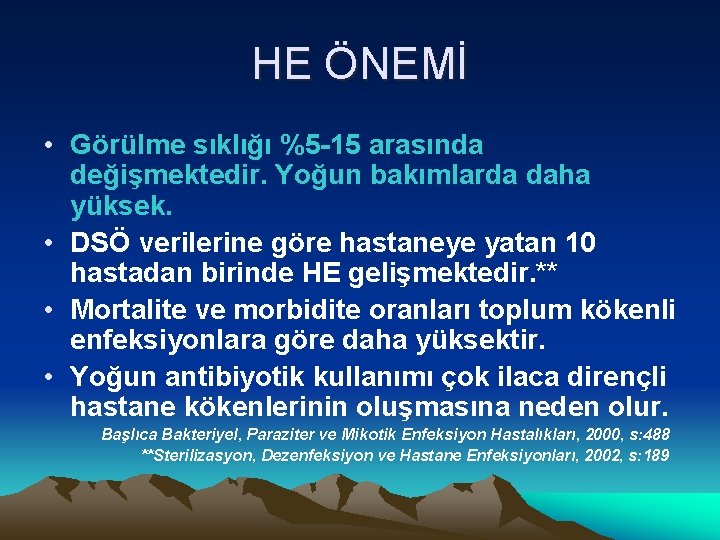 HE ÖNEMİ • Görülme sıklığı %5 -15 arasında değişmektedir. Yoğun bakımlarda daha yüksek. •