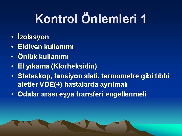 Kontrol Önlemleri 1 • • • İzolasyon Eldiven kullanımı Önlük kullanımı El yıkama (Klorheksidin)