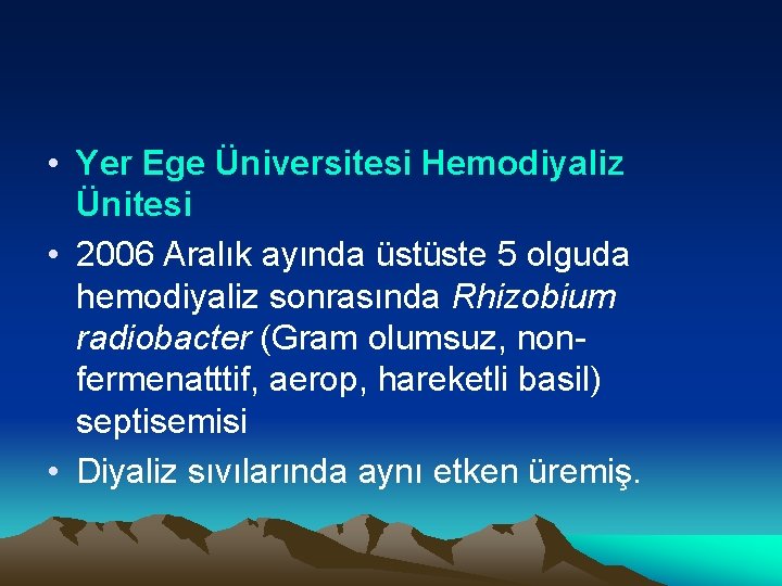  • Yer Ege Üniversitesi Hemodiyaliz Ünitesi • 2006 Aralık ayında üstüste 5 olguda