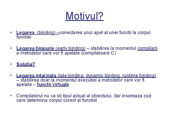 Motivul? • Legarea (binding) –conectarea unui apel al unei functii la corpul functiei •