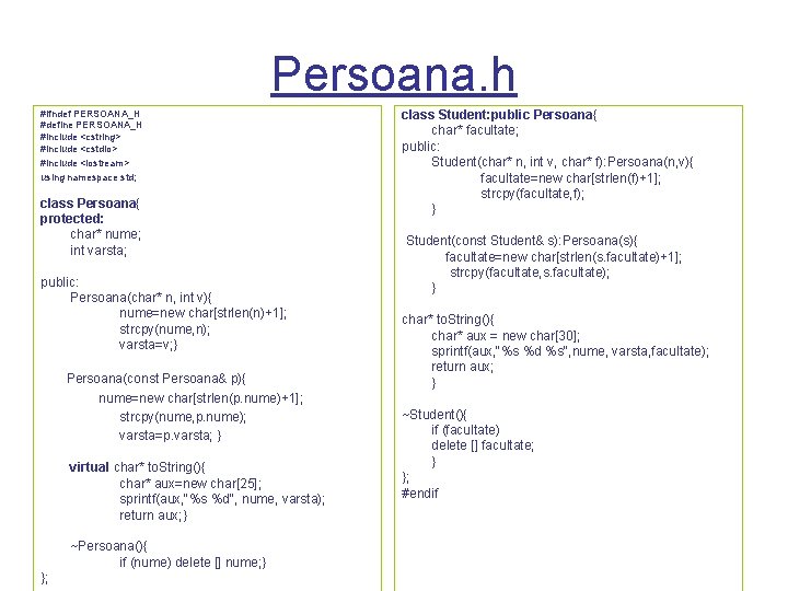 Persoana. h #ifndef PERSOANA_H #define PERSOANA_H #include <cstring> #include <cstdio> #include <iostream> using namespace