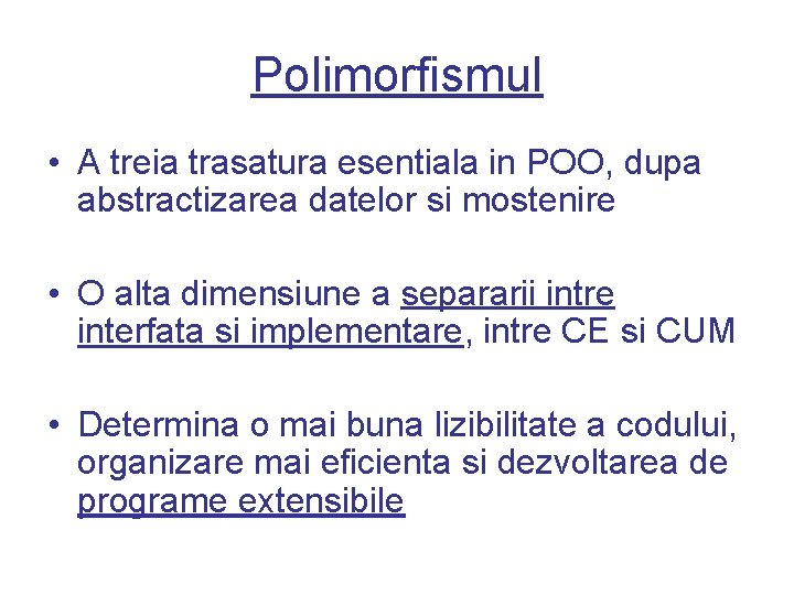 Polimorfismul • A treia trasatura esentiala in POO, dupa abstractizarea datelor si mostenire •