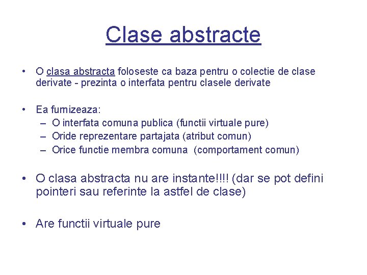 Clase abstracte • O clasa abstracta foloseste ca baza pentru o colectie de clase