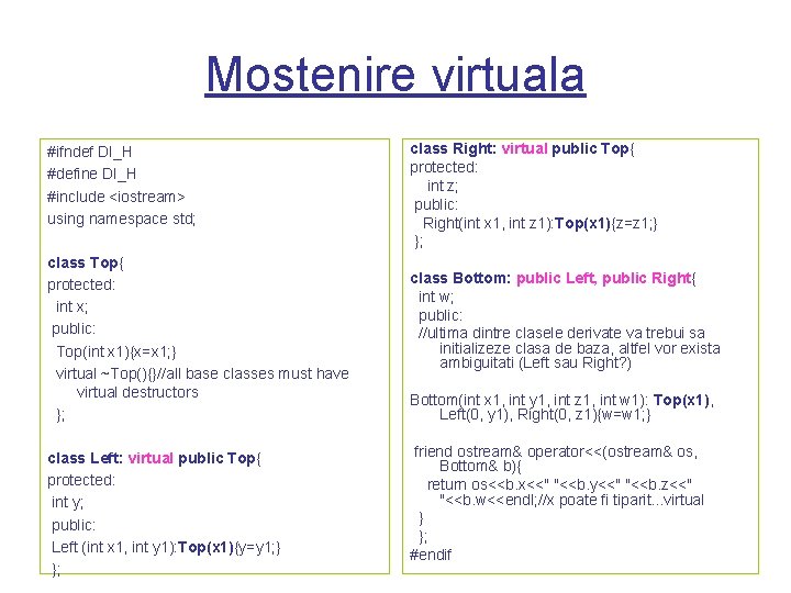 Mostenire virtuala #ifndef DI_H #define DI_H #include <iostream> using namespace std; class Top{ protected: