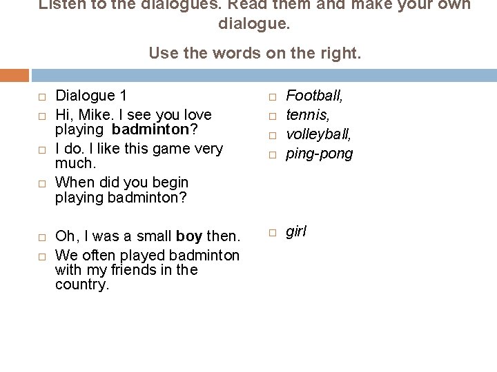 Listen to the dialogues. Read them and make your own dialogue. Use the words
