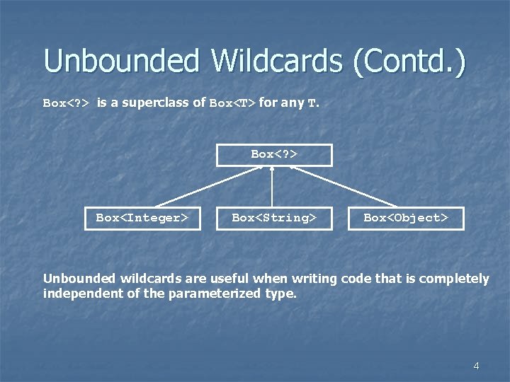 Unbounded Wildcards (Contd. ) Box<? > is a superclass of Box<T> for any T.