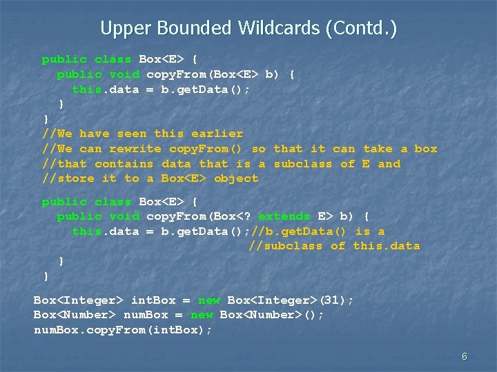 Upper Bounded Wildcards (Contd. ) public class Box<E> { public void copy. From(Box<E> b)