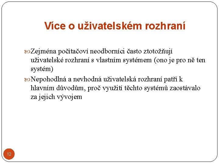 Více o uživatelském rozhraní Zejména počítačoví neodborníci často ztotožňují uživatelské rozhraní s vlastním systémem