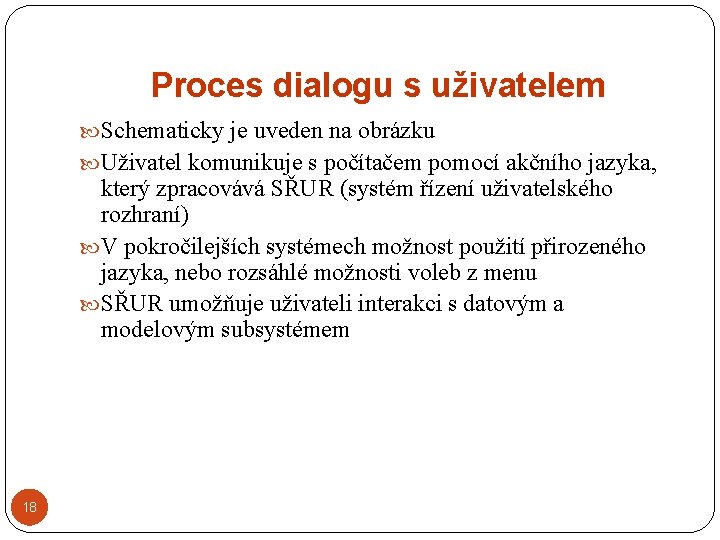 Proces dialogu s uživatelem Schematicky je uveden na obrázku Uživatel komunikuje s počítačem pomocí