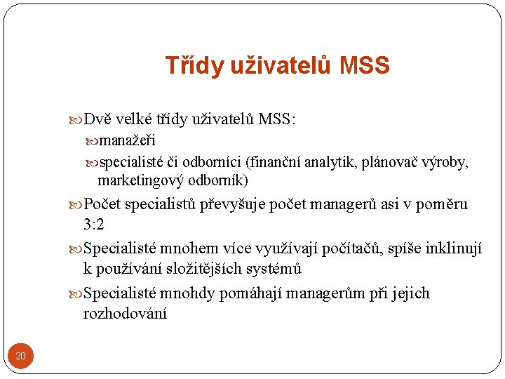 Třídy uživatelů MSS Dvě velké třídy uživatelů MSS: manažeři specialisté či odborníci (finanční analytik,