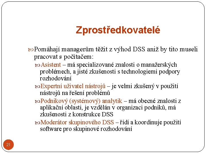 Zprostředkovatelé Pomáhají managerům těžit z výhod DSS aniž by tito museli pracovat s počítačem: