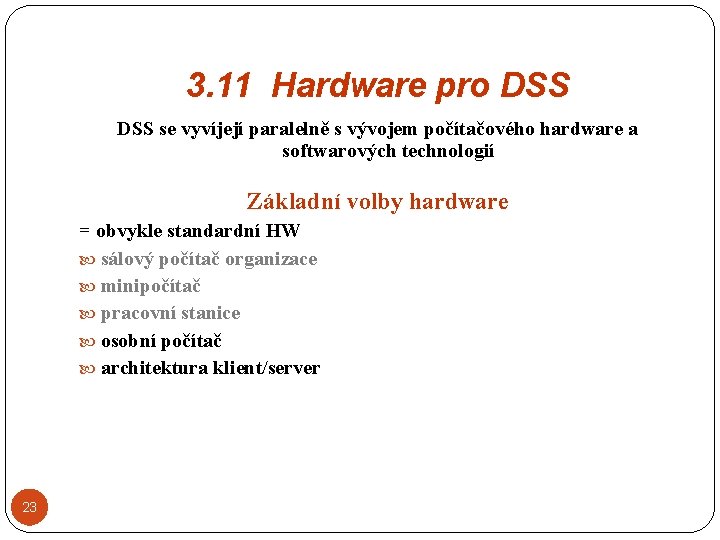 3. 11 Hardware pro DSS se vyvíjejí paralelně s vývojem počítačového hardware a softwarových