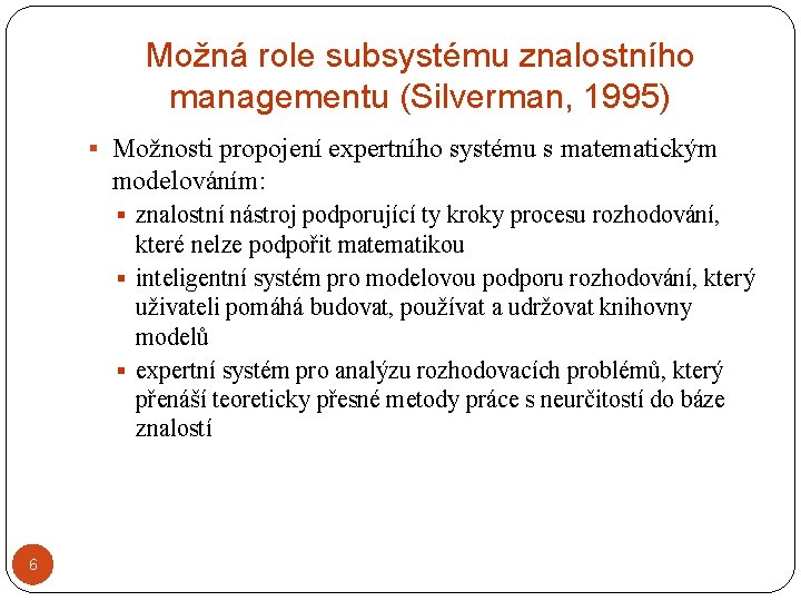 Možná role subsystému znalostního managementu (Silverman, 1995) § Možnosti propojení expertního systému s matematickým