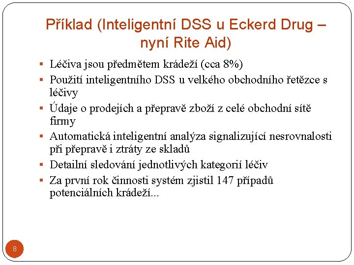 Příklad (Inteligentní DSS u Eckerd Drug – nyní Rite Aid) § Léčiva jsou předmětem