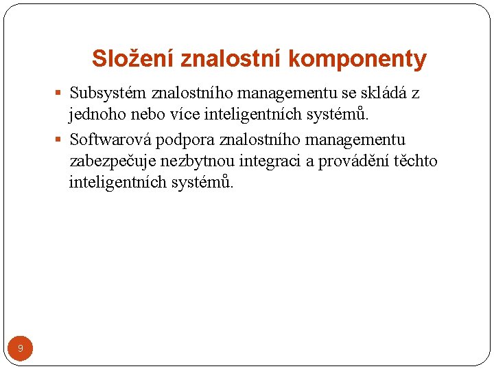 Složení znalostní komponenty § Subsystém znalostního managementu se skládá z jednoho nebo více inteligentních