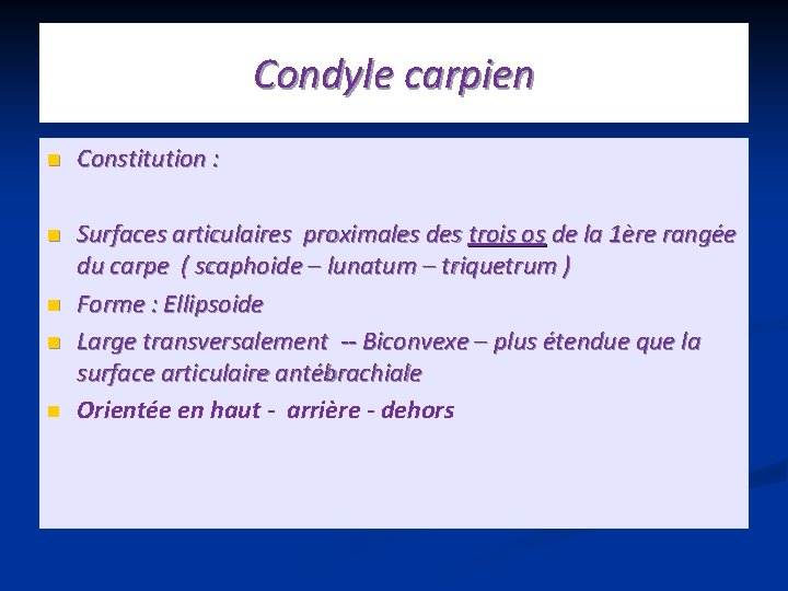 Condyle carpien n Constitution : n Surfaces articulaires proximales des trois os de la