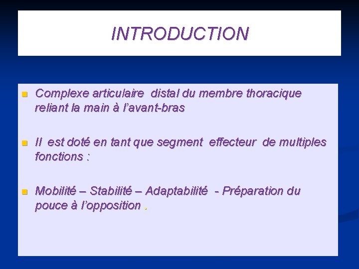 INTRODUCTION n Complexe articulaire distal du membre thoracique reliant la main à l’avant-bras n