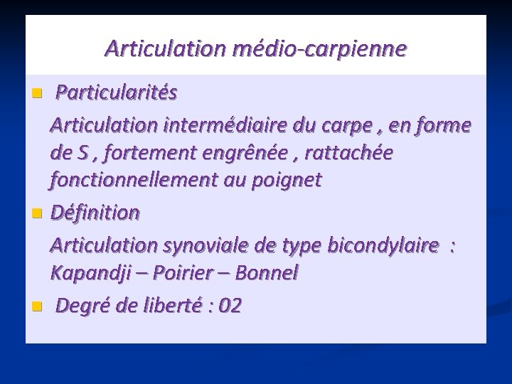 Articulation médio-carpienne Particularités Articulation intermédiaire du carpe , en forme de S , fortement