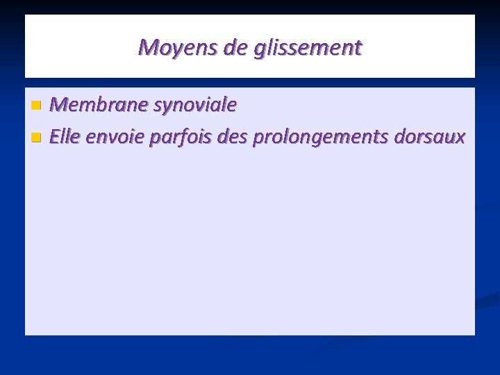 Moyens de glissement Membrane synoviale n Elle envoie parfois des prolongements dorsaux n 