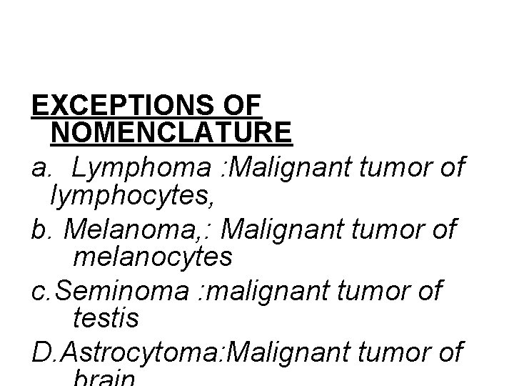 EXCEPTIONS OF NOMENCLATURE a. Lymphoma : Malignant tumor of lymphocytes, b. Melanoma, : Malignant