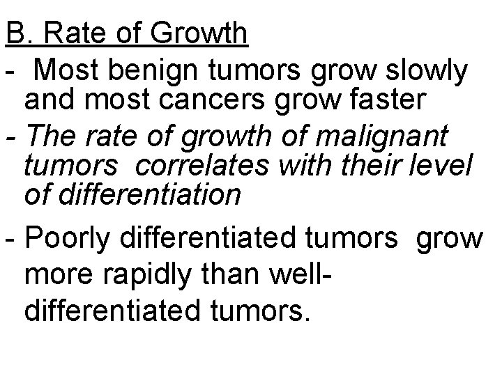 B. Rate of Growth - Most benign tumors grow slowly and most cancers grow