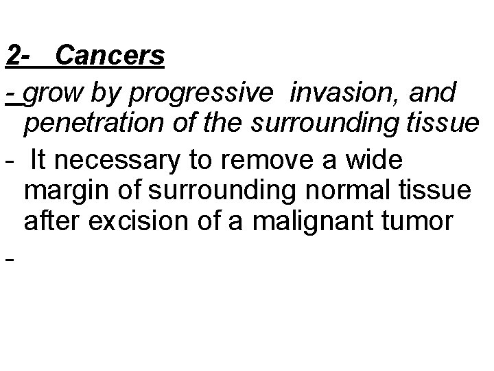 2 - Cancers - grow by progressive invasion, and penetration of the surrounding tissue