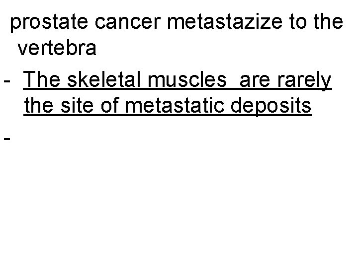 prostate cancer metastazize to the vertebra - The skeletal muscles are rarely the site