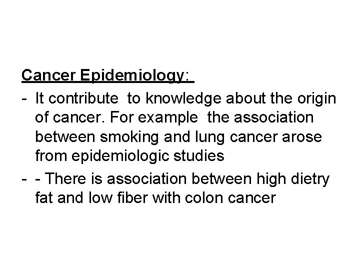 Cancer Epidemiology: - It contribute to knowledge about the origin of cancer. For example