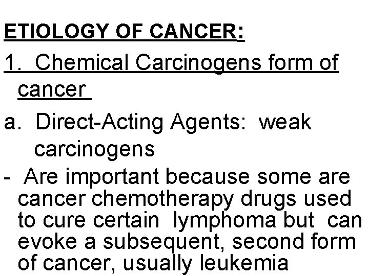ETIOLOGY OF CANCER: 1. Chemical Carcinogens form of cancer a. Direct-Acting Agents: weak carcinogens