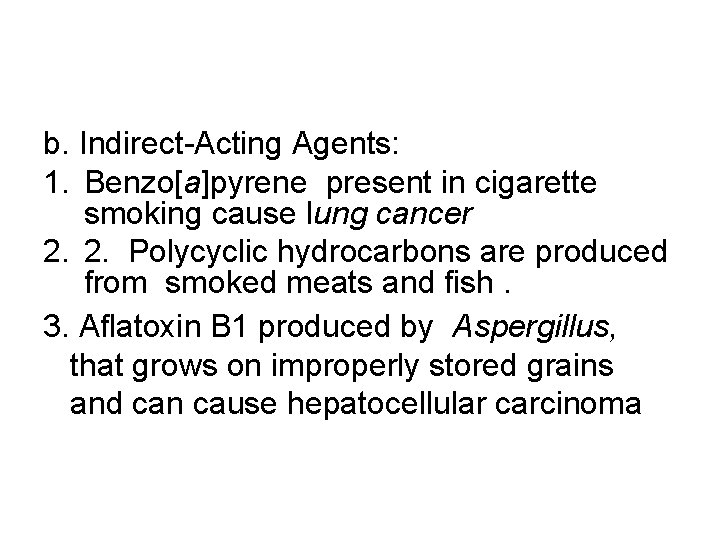 b. Indirect-Acting Agents: 1. Benzo[a]pyrene present in cigarette smoking cause lung cancer 2. 2.
