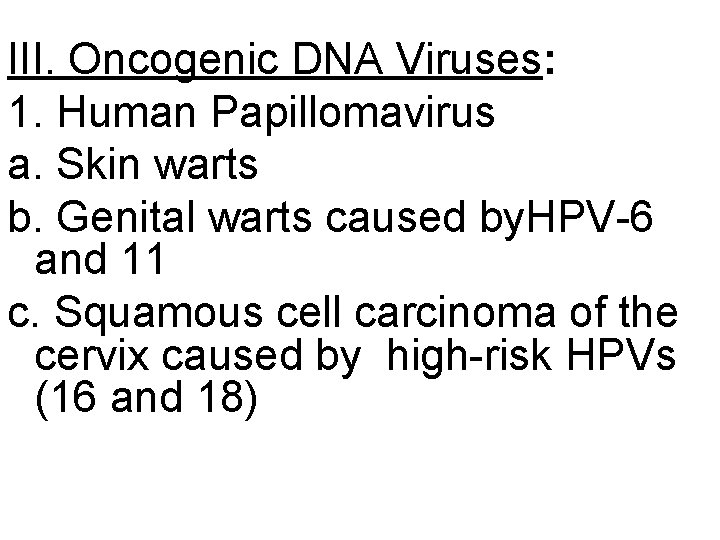 III. Oncogenic DNA Viruses: 1. Human Papillomavirus a. Skin warts b. Genital warts caused