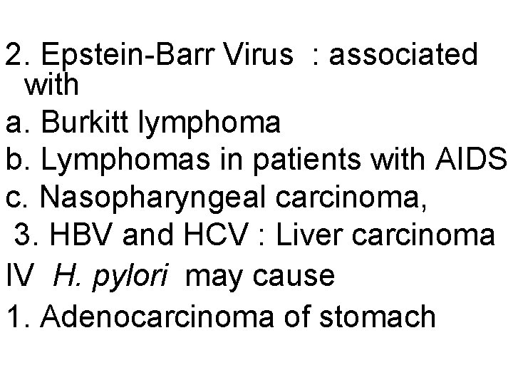 2. Epstein-Barr Virus : associated with a. Burkitt lymphoma b. Lymphomas in patients with