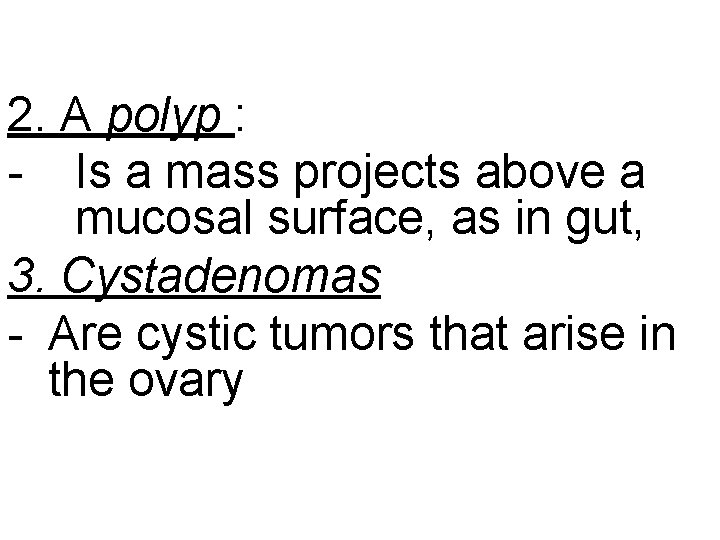 2. A polyp : - Is a mass projects above a mucosal surface, as