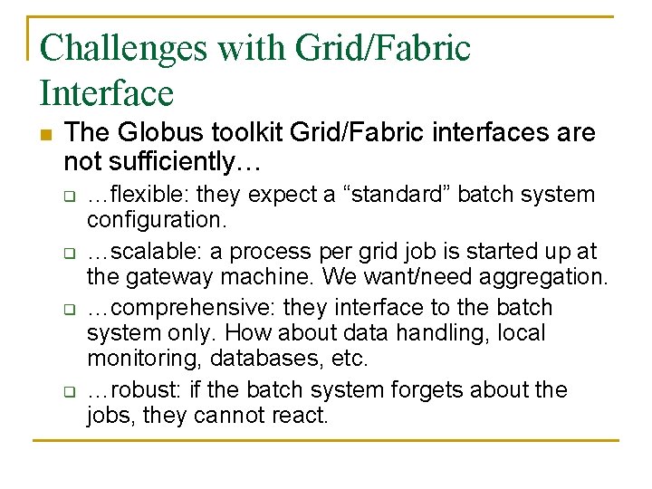 Challenges with Grid/Fabric Interface n The Globus toolkit Grid/Fabric interfaces are not sufficiently… q