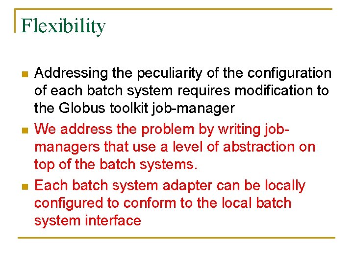 Flexibility n n n Addressing the peculiarity of the configuration of each batch system