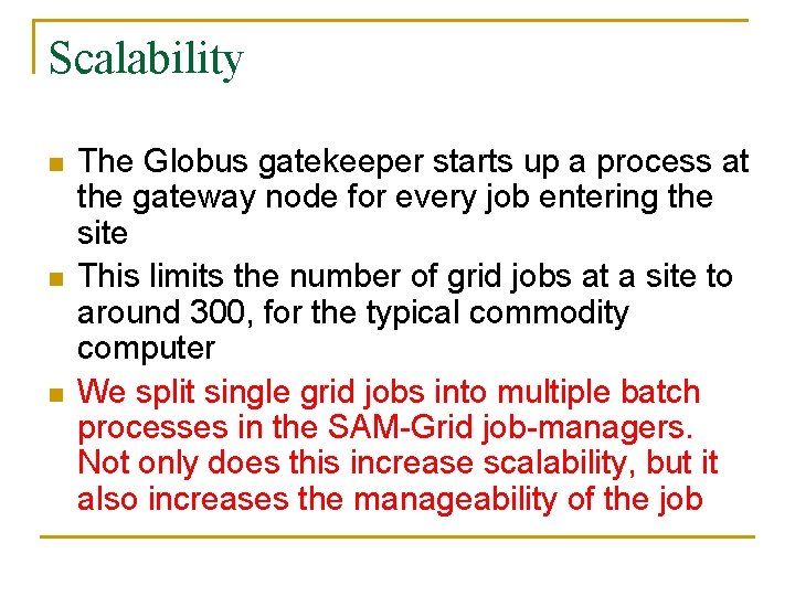 Scalability n n n The Globus gatekeeper starts up a process at the gateway