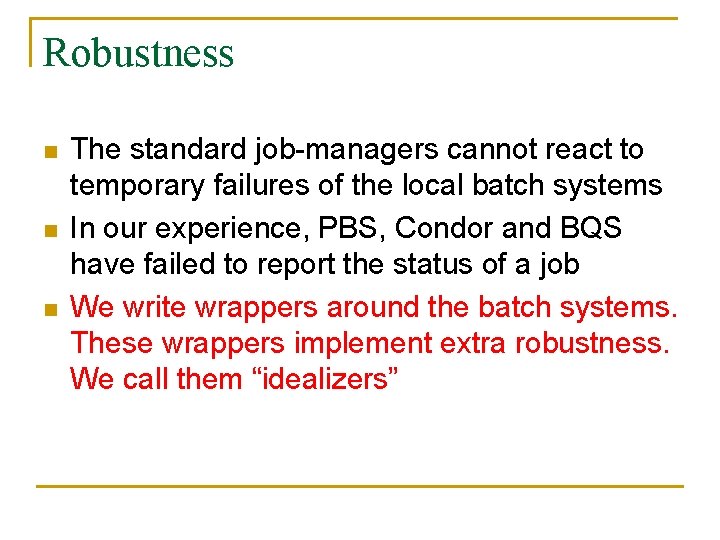 Robustness n n n The standard job-managers cannot react to temporary failures of the