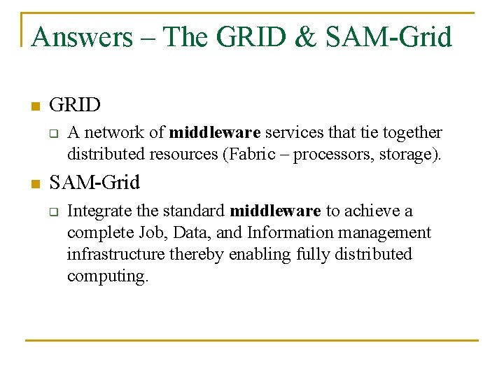 Answers – The GRID & SAM-Grid n GRID q n A network of middleware