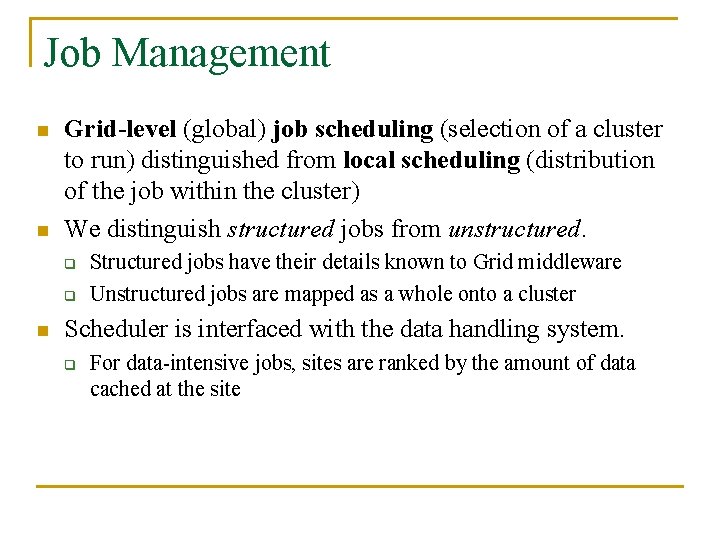 Job Management n n Grid-level (global) job scheduling (selection of a cluster to run)