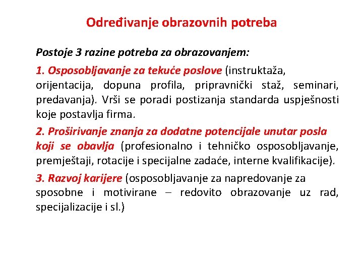 Određivanje obrazovnih potreba Postoje 3 razine potreba za obrazovanjem: 1. Osposobljavanje za tekuće poslove