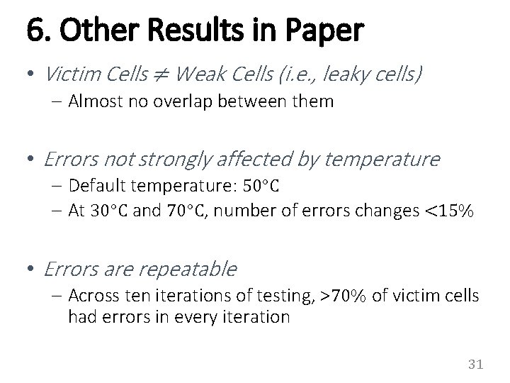 6. Other Results in Paper • Victim Cells ≠ Weak Cells (i. e. ,
