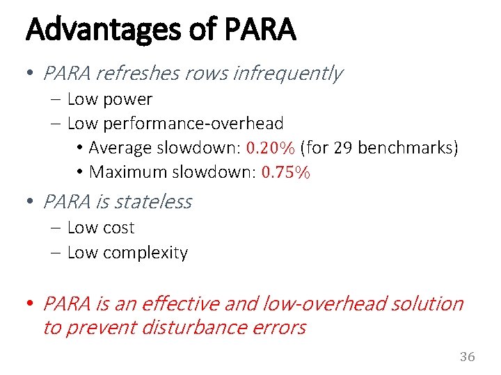 Advantages of PARA • PARA refreshes rows infrequently – Low power – Low performance-overhead