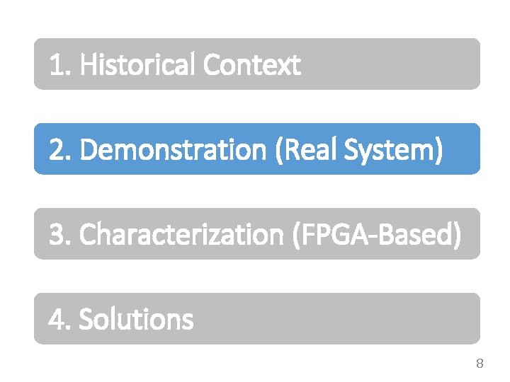 1. Historical Context 2. Demonstration (Real System) 3. Characterization (FPGA-Based) 4. Solutions 8 